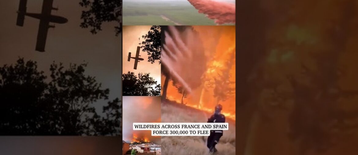 Wildfires across France and Spain force 300,000 to flee