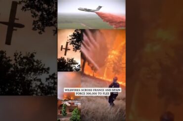 Wildfires across France and Spain force 300,000 to flee