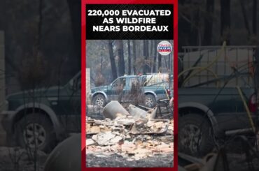WATCH: Wildfires Force 220,000 To Flee Near Bordeaux | France Wildfires 2026 | Times Now World