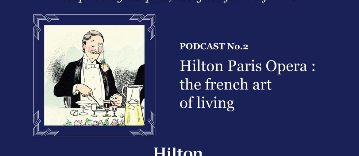 Podcast 2 | Hilton Paris Opera: The French Art of Living