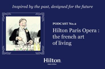 Podcast 2 | Hilton Paris Opera: The French Art of Living