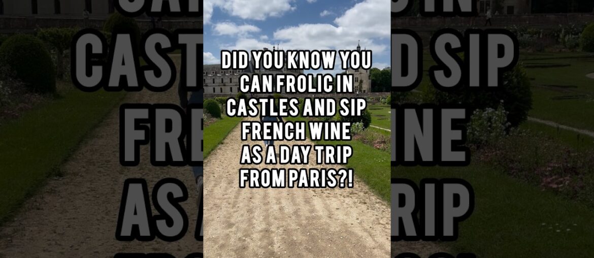 Did You Know You Can Frolic in Castles & Sip French Wine as a Day Trip From Paris? Did You Know You Can Frolic in Castles & Sip French Wine as a Day Trip From Paris?