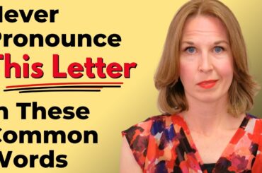 NEVER Pronounce This Letter in These Common Words