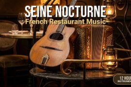 Seine Nocturne | 12 Hours French Restaurant Music for Bistros & Parisian Dining