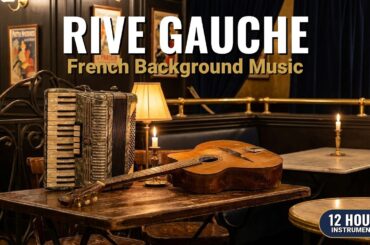 Rive Gauche | 12 Hours French Background Music for Bistros, Cafes & Wine Bars
