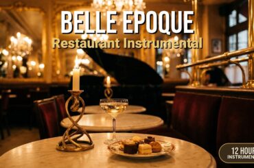 Belle Epoque | 12 Hours French Restaurant Music for Brasseries & Elegant Dining