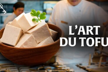 Le tofu, un savoir-faire ancestral devenu gastronomique | Trésors du Patrimoine