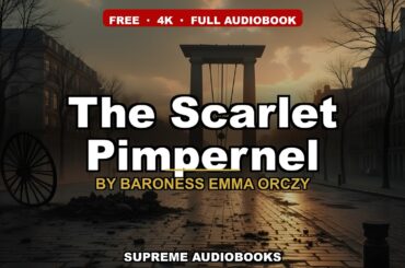 The Scarlet Pimpernel by Baroness Emma Orczy - Full Audiobook