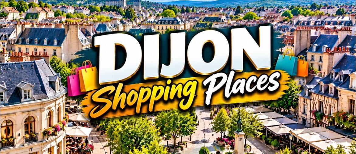 Top 7 Shopping Places in Dijon | Shopping in Dijon | France – English Top 7 Shopping Places in Dijon | Shopping in Dijon | France - English